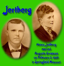 Henry Jertberg married Augusta Swanson on February 2, 1889 in Springfield, Missouri.